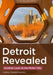 Detroit Revealed: Another Look at the Motor City by Leslie Cieplechowicz
