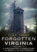 Forgotten Virginia Volume II: A Continuation of Dereliction and Decay in the Old Dominion by Sean Toler