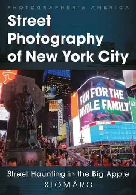 Street Photography of New York City: Street Haunting in the Big Apple by Xiomaro