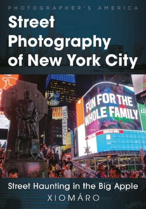 Street Photography of New York City: Street Haunting in the Big Apple by Xiomaro