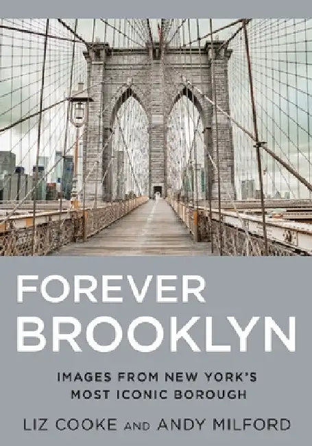 Forever Brooklyn: Images from New York's Most Iconic Borough by Cooke, Liz