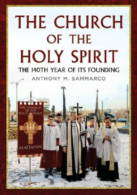 The Church of the Holy Spirit: The 140th Year of Its Founding by Anthony M. Sammarco