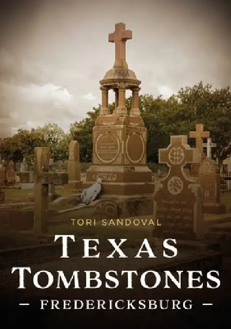 Texas Tombstones: Fredericksburg by Tori Sandoval
