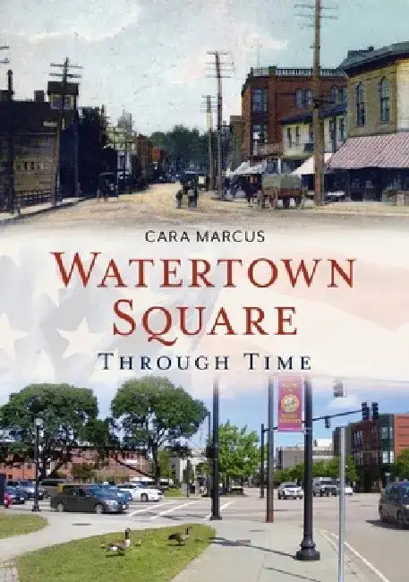 Watertown Square Through Time by Cara Marcus