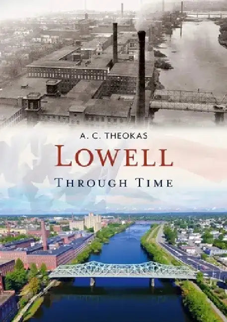 Lowell Through Time by Andrew Theokas