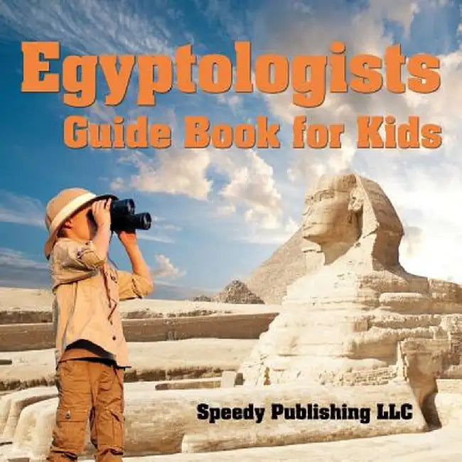Egyptologists Guide Book for Kids by Speedy Publishing LLC