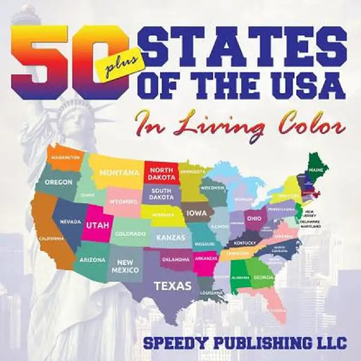 Fifty+ States of the USA in Living Color by Speedy Publishing LLC