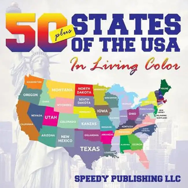 Fifty+ States of the USA in Living Color by Speedy Publishing LLC