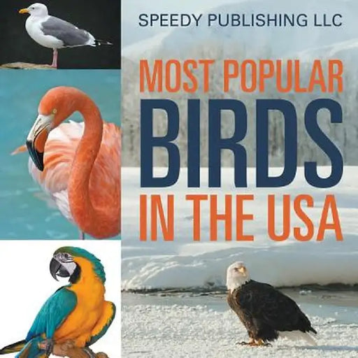 Most Popular Birds in the USA by Speedy Publishing LLC
