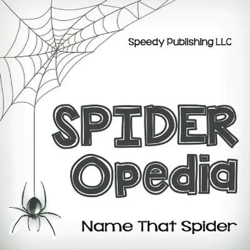 Spider-Opedia Name That Spider by Speedy Publishing LLC