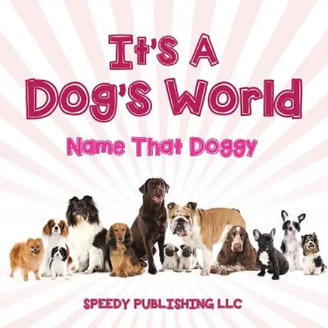Its a Dogs World (Name That Doggy) by Speedy Publishing LLC
