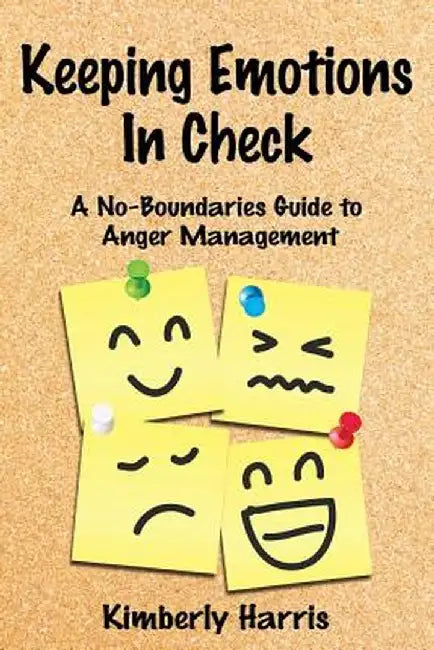 Keeping Emotions in Check: A No-Boundaries Guide to Anger Management by Kimberly Harris