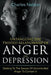 Untangling the Twisted Relationship of Anger and Depression: Getting to the Source of Uncontrolled Anger to Contain It by Charles Nelson