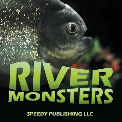 River Monsters by Speedy Publishing LLC