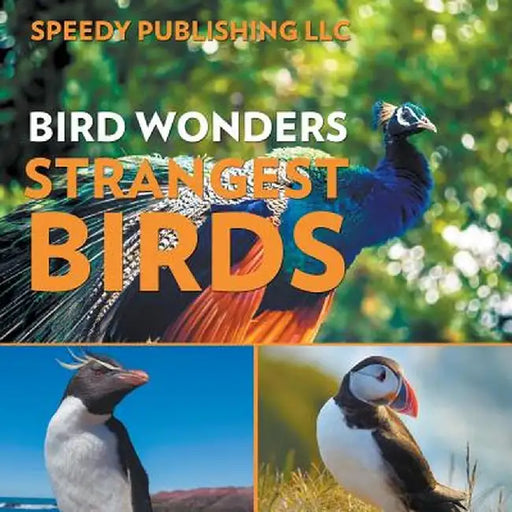 Bird Wonders - Strangest Birds by Speedy Publishing LLC