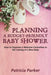Planning a Budget-Friendly Baby Shower: How to Organize a Welcome Committee to the Coming of a New Baby by Patricia Parker
