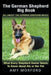 The German Shepherd Big Book: All About the German Shepherd Breed: What Every Shepherd Owner Needs to Know About His or Her Pet by Amy Morford