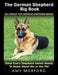 The German Shepherd Big Book: All About the German Shepherd Breed (Large Print): What Every Shepherd Owner Needs to Know About His or Her Pet by Amy Morford