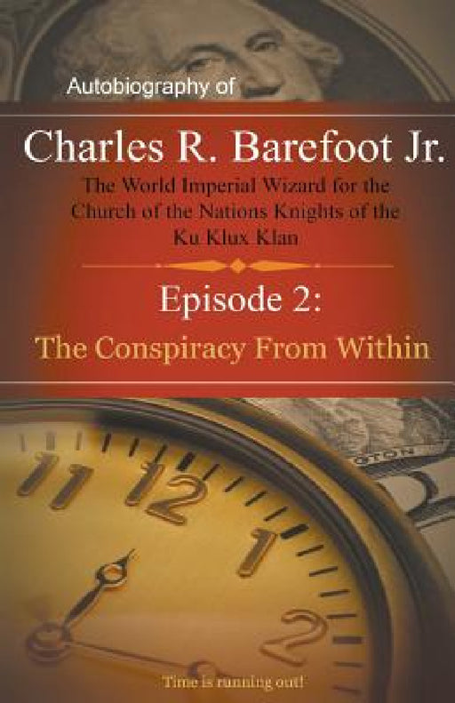 Autobiography of Charles R. Barefoot Jr. The World Imperial Wizard for the Church of the Nation's Knights of the KU KLUX KLAN - 2: Episode 2: The Cons by Charles Barefoot