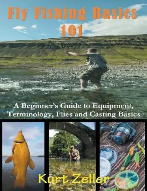 Fly Fishing 101 (Large Print): A Beginner's Guide to Equipment, Terminology, Flies and Casting Basics by Kurt Zeller