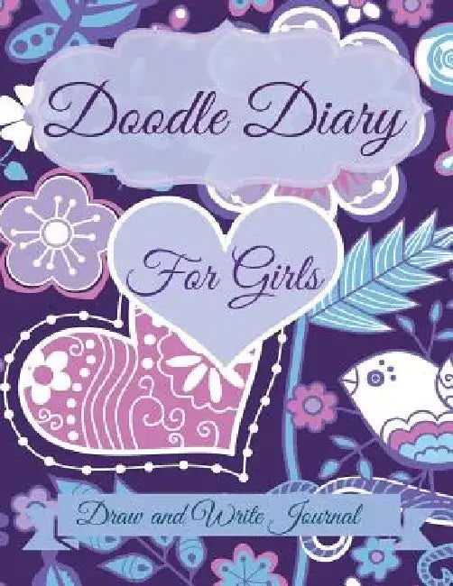 Doodle Diary for Girls: Draw and Write Journal: JUMBO Size With More pages than other Doodle Diaries! by Creative Kids