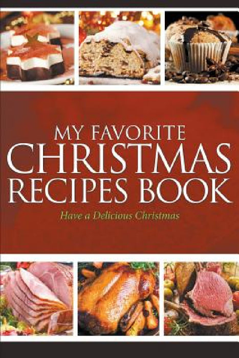 My Favorite Christmas Recipes Book: Have a Delicious Christmas by Journal Easy