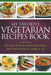 My Favorite Vegetarian Recipes Book: A Collection Of The Most Delicious Vegetarian Recipes That I Have Found Or Created So Far by Journal Easy