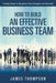 How to Build an Effective Business Team: Training People to Recognize Their Strengths and Potentials by James Thompson