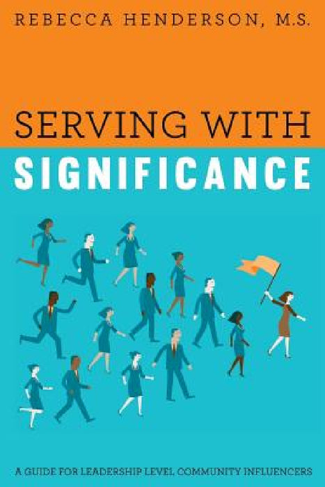 Serving with Significance: A Guide for Leadership Level Community Influencers by M. S. Rebecca Henderson