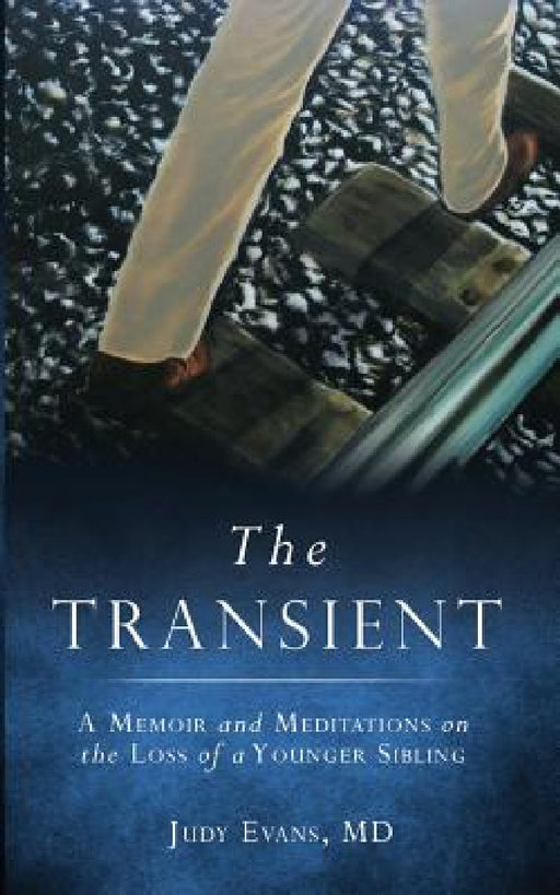 The Transient: A Memoir and Meditations on the Loss of a Younger Sibling by Judy Evans