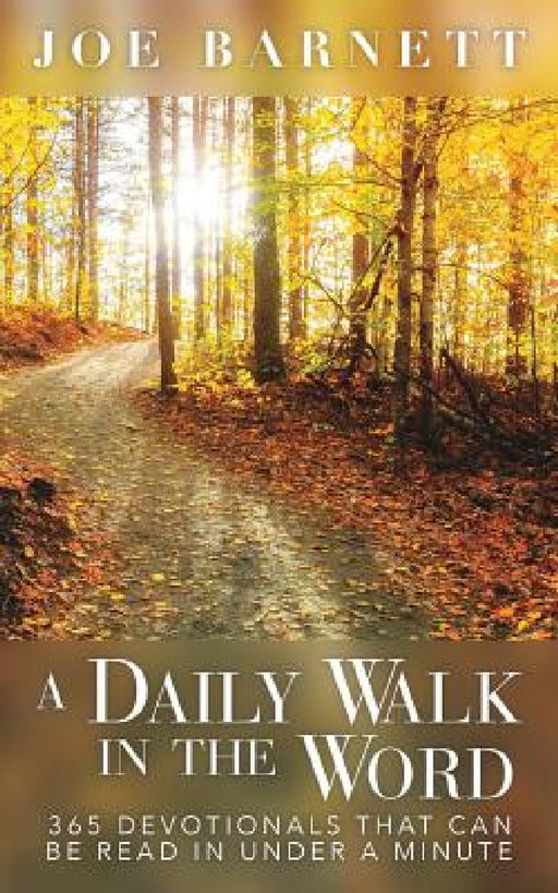 A Daily Walk in the Word: 365 Devotionals That Can Be Read in Under a Minute by Joe Barnett
