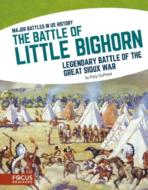 The Battle of Little Bighorn: Legendary Battle of the Great Sioux War by Katy Duffield
