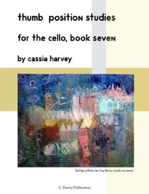 Thumb Position Studies for the Cello, Book Seven by Cassia Harvey