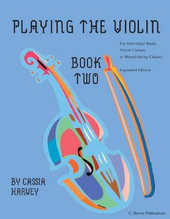 Playing the Violin, Book Two: Expanded Edition by Cassia Harvey