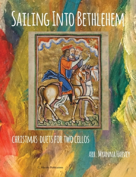 Sailing Into Bethlehem: Christmas Duets for Two Cellos by Myanna Harvey