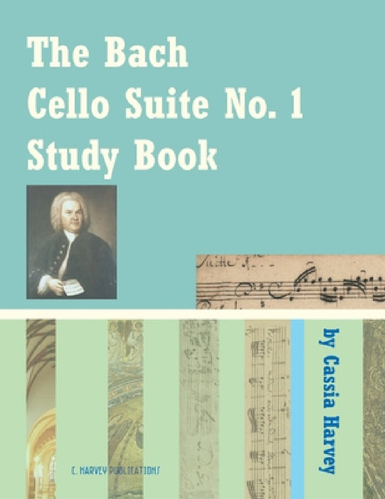 The Bach Cello Suite No. 1 Study Book for Cello by Cassia Harvey, Johann Sebastian Bach