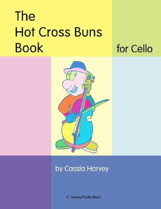 The Hot Cross Buns Book for Cello by Cassia Harvey