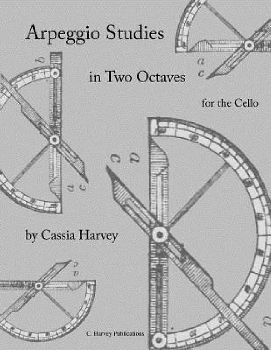 Arpeggio Studies in Two Octaves for the Cello by Cassia Harvey