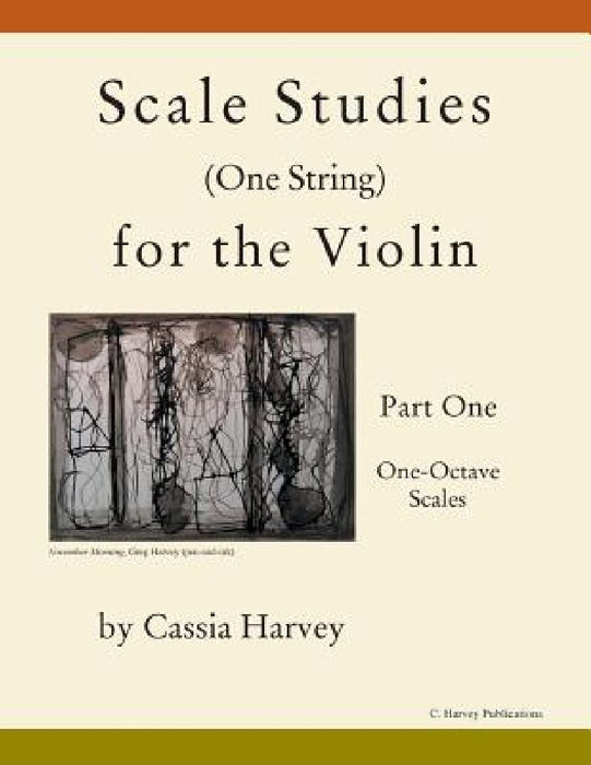 Scale Studies (One String) for the Violin, Part One, One-Octave Scales by Cassia Harvey