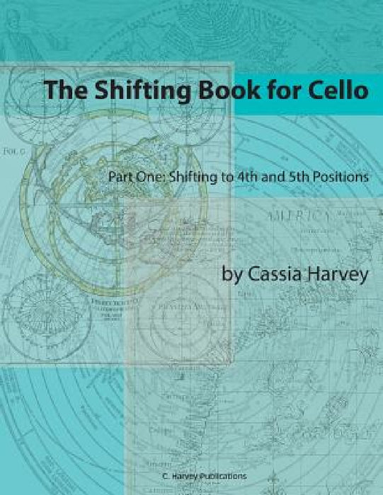 The Shifting Book for Cello, Part One: Shifting to 4th and 5th Positions by Cassia Harvey