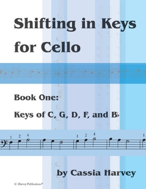 Shifting in Keys for Cello, Book One: Keys of C, G, D, F, and B-flat by Cassia Harvey