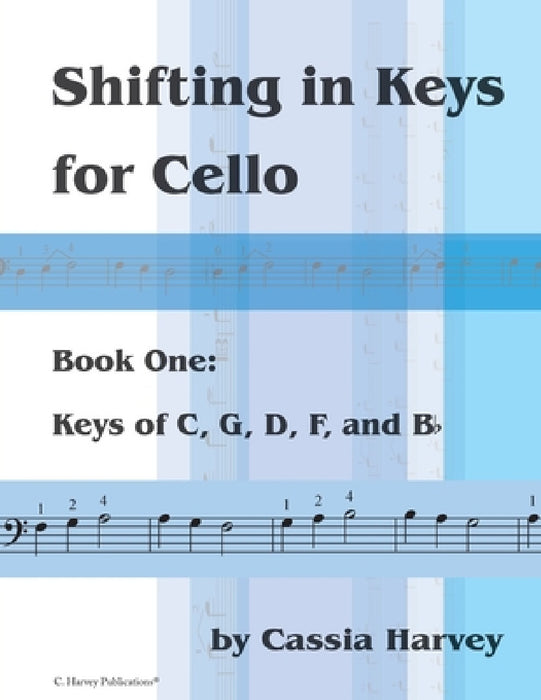 Shifting in Keys for Cello, Book One: Keys of C, G, D, F, and B-flat by Cassia Harvey