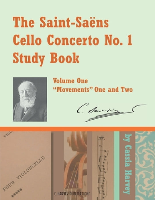 The Saint-Saens Cello Concerto No. 1 Study Book, Volume One by Cassia Harvey, Camille Saint-Saens