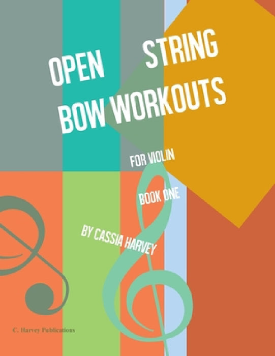 Open String Bow Workouts for Violin, Book One by Cassia Harvey