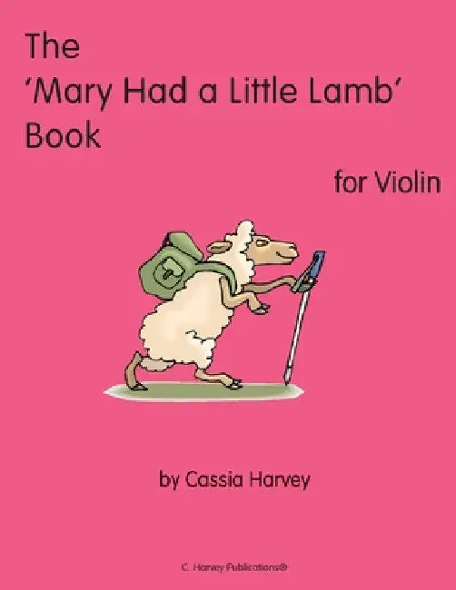The 'Mary Had a Little Lamb' Book for Violin by Cassia Harvey