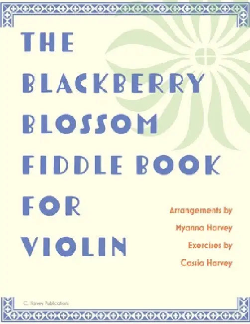 The Blackberry Blossom Fiddle Book for Violin by Myanna Harvey