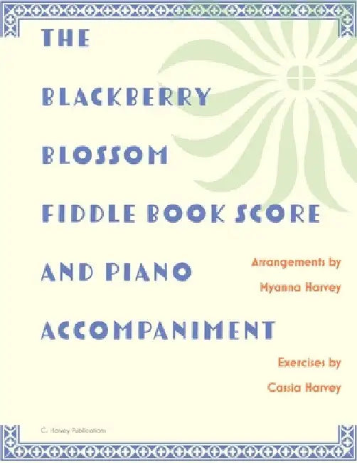 The Blackberry Blossom Fiddle Book Score and Piano Accompaniment by Myanna Harvey