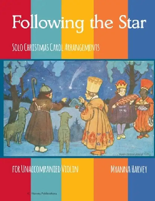 Following the Star, Solo Christmas Carol Arrangements for Unaccompanied Violin by Myanna Harvey