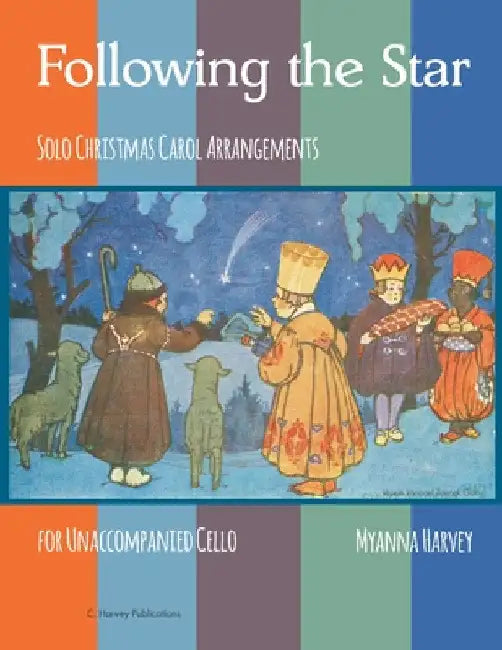 Following the Star, Solo Christmas Carol Arrangements for Unaccompanied Cello by Myanna Harvey