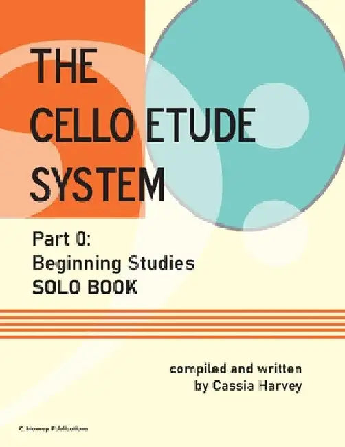 The Cello Etude System, Part 0; Beginning Studies, Solo Book by Cassia Harvey